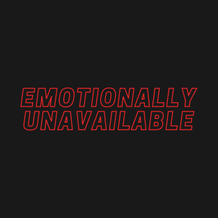 Emotionally Unavailable - black T-Shirt
