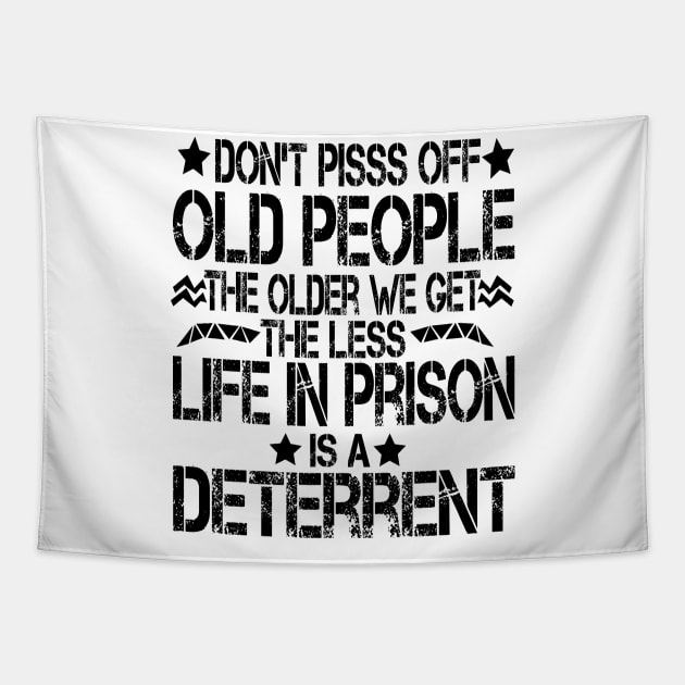 Don't Pisss Off Old People The Older We Get The Less Life In Prison Is A Deterrent Tapestry by mdr design
