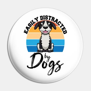 Easily Distracted By Dogs, Dog Lover Funny Pin