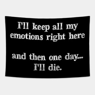 I'll Keep All My Emotions Right Here And Then One Day I'll Die Tapestry