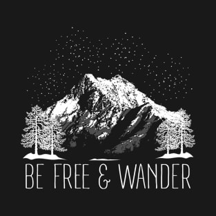 Be Free And Wander Hiking Gifts for Him Her Men Women Hikers T-Shirt