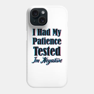 I Had My Patience Tested Im Negative Phone Case