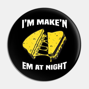 I'm Make'n Em At Night Funny Cheese Sandwich Pin