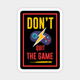 Don't quit the game Magnet