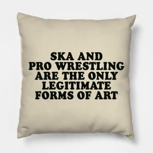 Ska and Pro Wrestling are the only legitimate forms of art Pillow