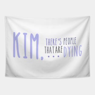 Kim, There's People That are Dying Tapestry