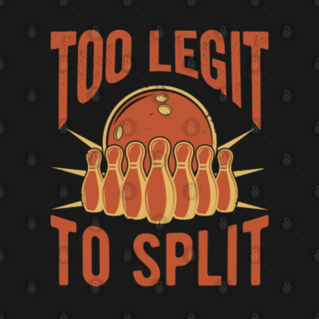 Disover Too Legit To Split, Bowling Team , Funny Bowling, Bowling Gift, Retro Bowling , Vintage Bowler - Bowling - T-Shirt