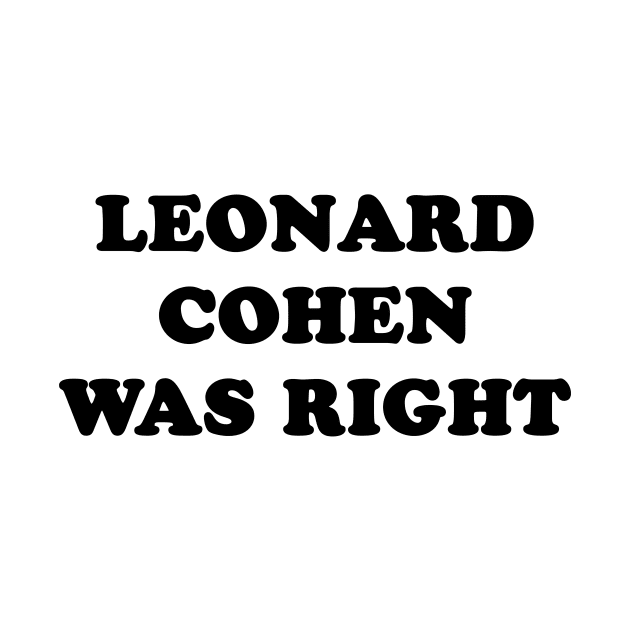 LEONARD COHEN WAS RIGHT by COLOURZONE