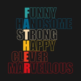 Father Acronym - Funny Handsome Strong Happy Clever Marvellous T-Shirt