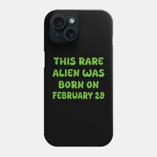 This rare alien was born on february 29 Phone Case