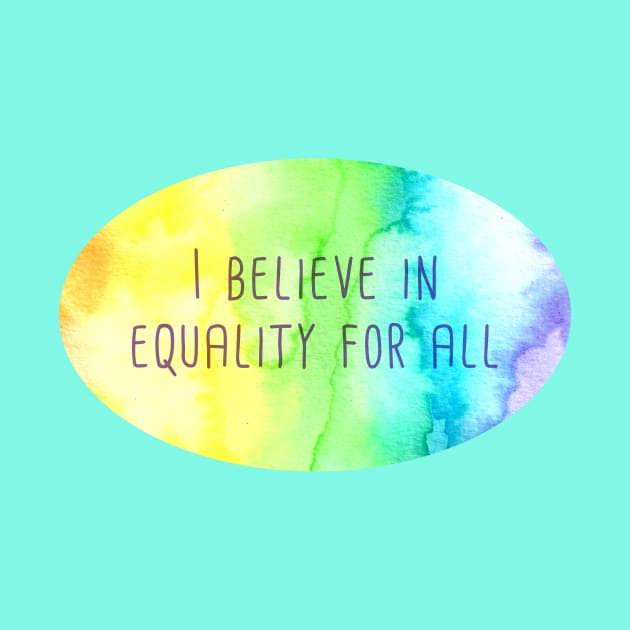 I Believe In Equality For All by KelseyLovelle