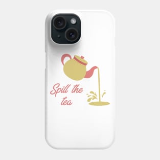 Spill the Tea Phone Case