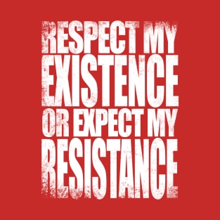 Respect my Existence T-Shirt