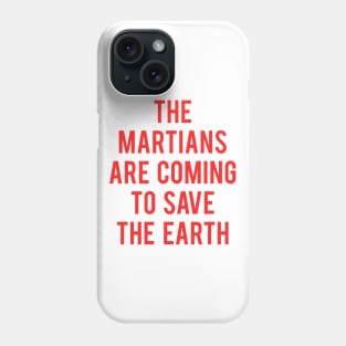 The Martians Are Coming To Save The Earth Phone Case