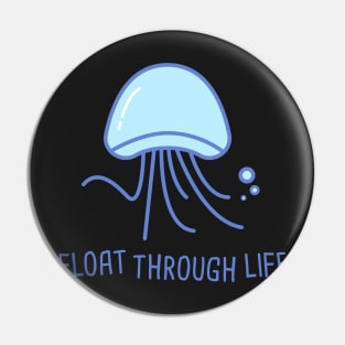 Jellyfish Float Through Life Pin