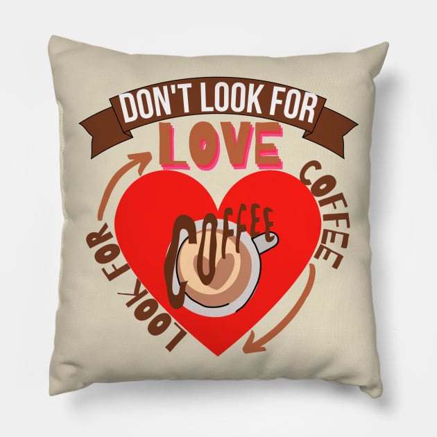 Don't Look For Love Look For Coffee Pillow by hs Designs