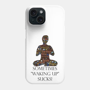 Sometimes Waking Up Sucks Phone Case