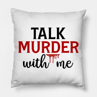 Talk Murder With Me Pillow