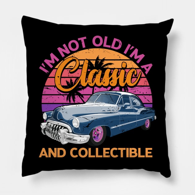 Classic Cars - I'M NOT OLD I'M A Classic AND COLLECTIBLE Pillow by Novelty Depot