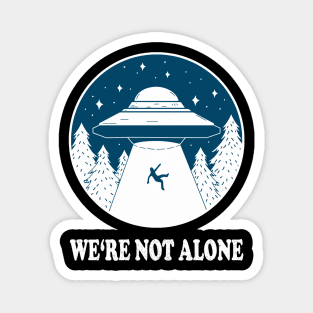 WE'RE NOT ALONE ufo light beam funny saying gift Magnet