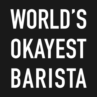 World's Okayest Barista White Typography T-Shirt