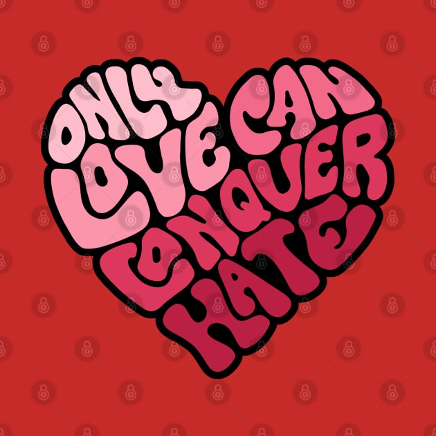 Only Love Can Conquer Hate Word Art by Slightly Unhinged