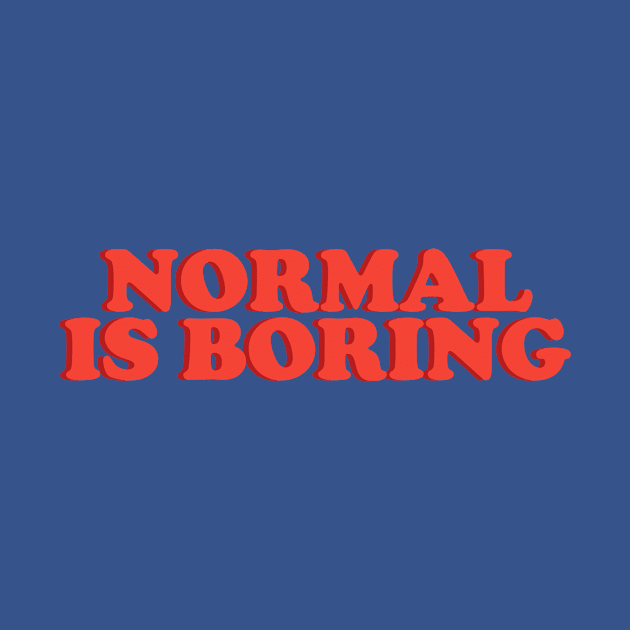 Normal Is Boring by TsumakiStore