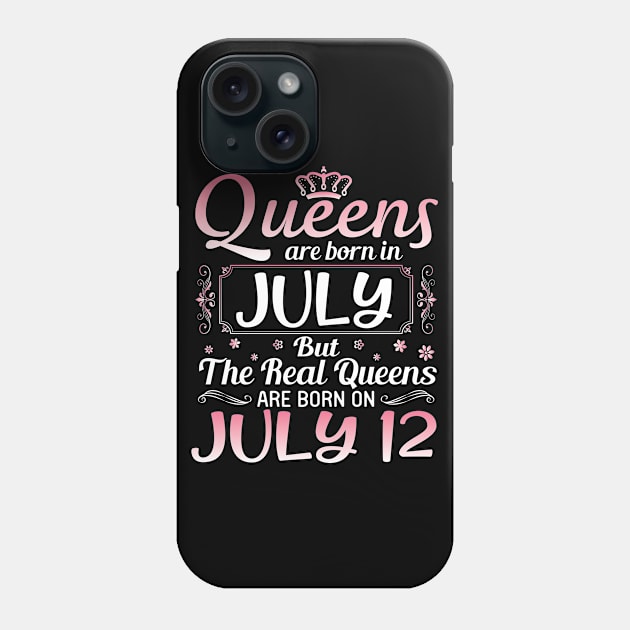 Queens Are Born In July Real Queens Are Born On July 12 Birthday Nana Mom Aunt Sister Wife Daughter Phone Case by joandraelliot