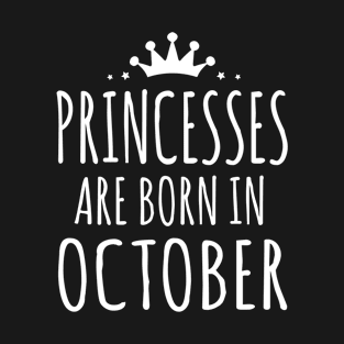 PRINCESSES ARE BORN IN OCTOBER T-Shirt