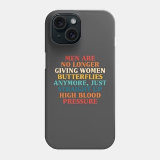 Men Are No Longer Giving Women Butterflies Anymore, Just Straight Up High Blood Pressure Phone Case