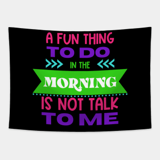 A Fun Thing To Do in The Morning Is Not Talk To Me Tapestry