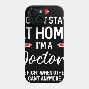 I Can_t Stay At Home I_m A  Doctor Gift Phone Case