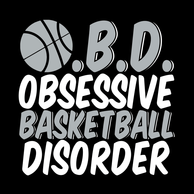 Funny Obsessive Basketball Disorder by epiclovedesigns