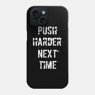 Push Harder Next Time (Dark) Phone Case