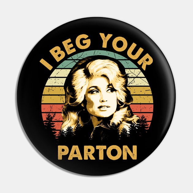 Dolly Gift Vintage I Beg Your Parton Pin by RomanDanielsArt