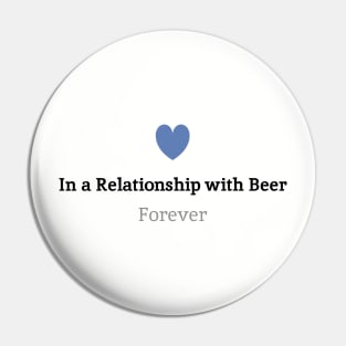 In a relationship with Beer, Forever.. Pin