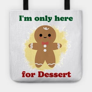 Im only here for the dessert Funny Christmas Tote