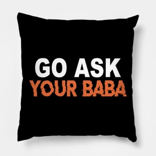 Cute Funny Mom Gift Go Ask Your Baba Pillow