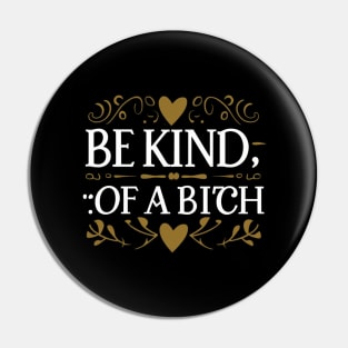 Funny Saying be kind of a bitch Pin