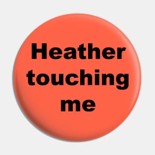 Heather touching me... Pin