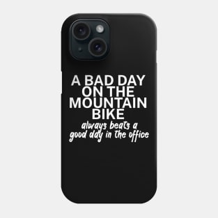 A bad day on the mountain bike always beats a good day in the office Phone Case