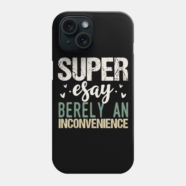 Super Easy Barely an Inconvenience Phone Case by Tesszero