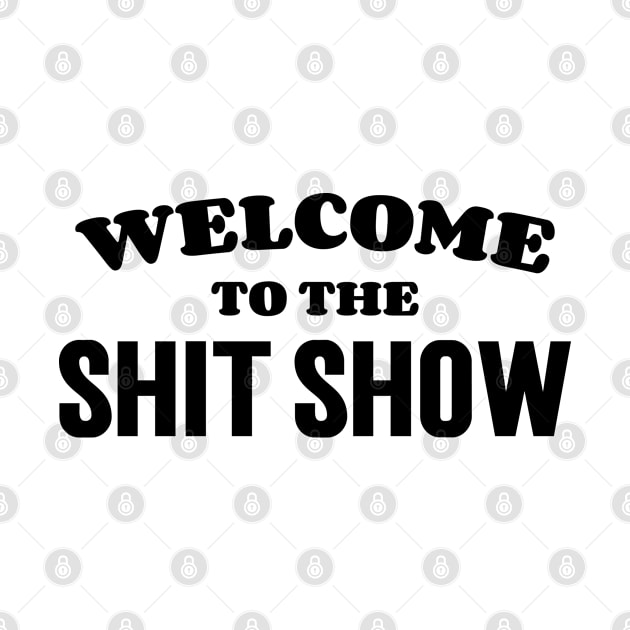 Welcome To The Shit Show v2 by Emma