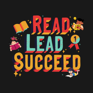Read, Lead, Succeed, Funny gift for reading lovers and read addicts T-Shirt