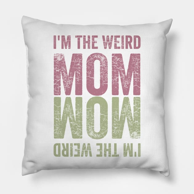 I'm the Weird Mom Pillow by Horisondesignz