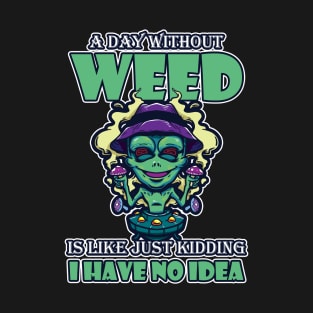 A Day Without Weed Is Like Cannabis Weed Smoking T-Shirt