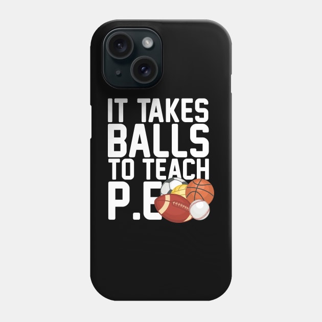 It Takes Balls To Teach P.E Phone Case by thingsandthings