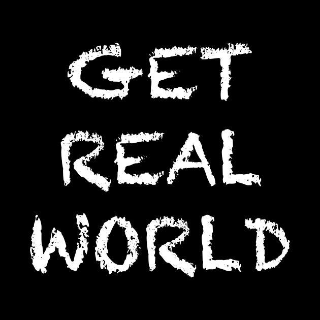 GET REAL WORLD by TheCosmicTradingPost