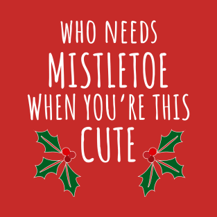 Who Needs Mistletoe When You're This Cute T-Shirt