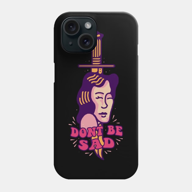 Dont be sad Phone Case by semartigagelas